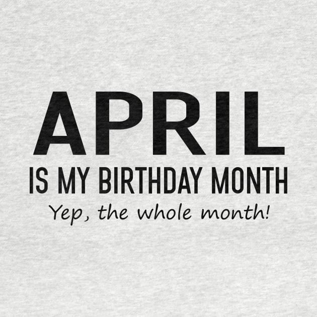 April Is My Birthday Month Yeb The Whole Month by Vladis